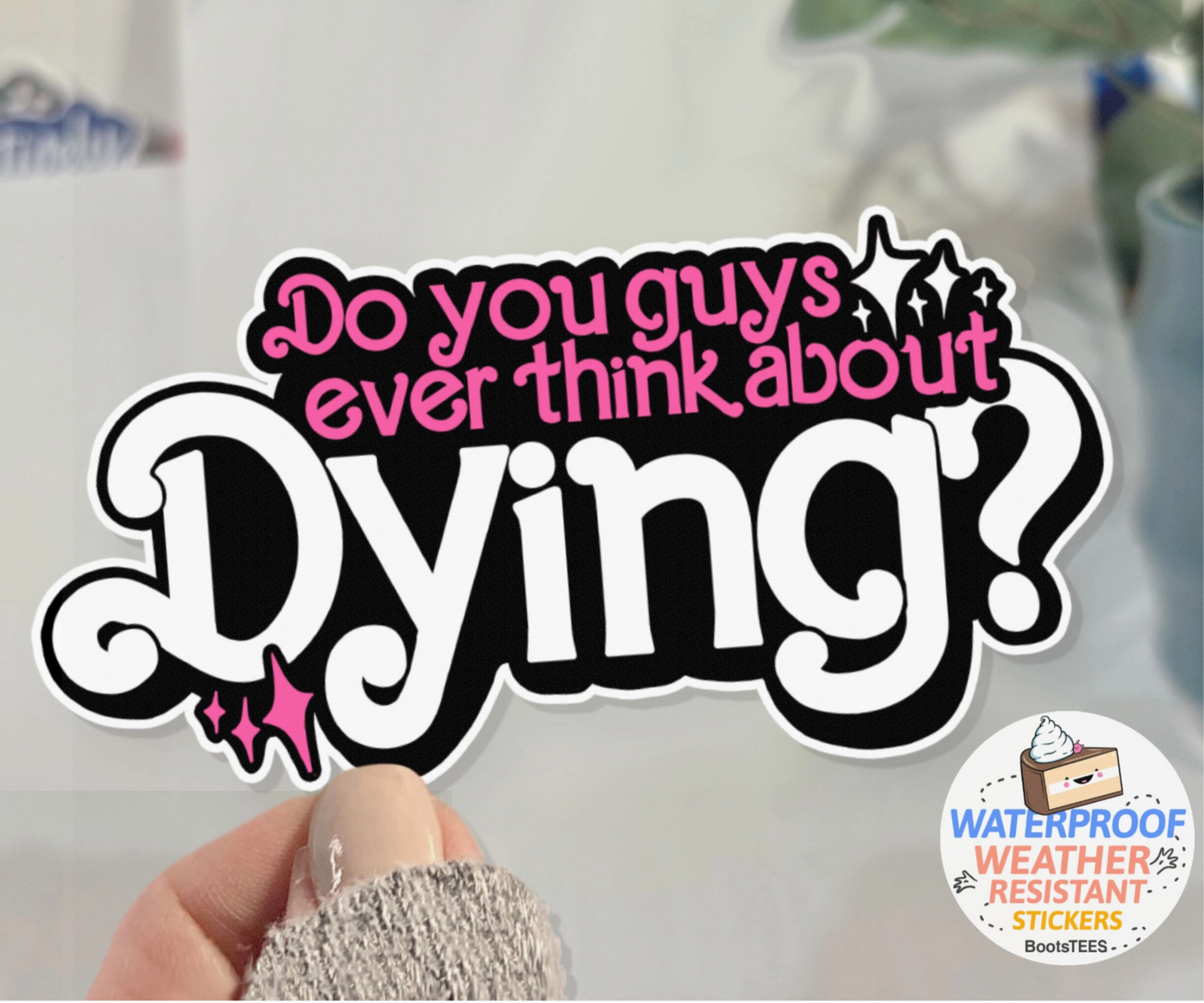 BT - Barbie Quote Sticker, “Do You Ever Think About Dying”