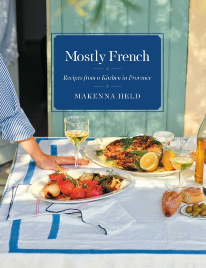 Mostly French: Recipes from a Kitchen in Provence (a Cookbook)