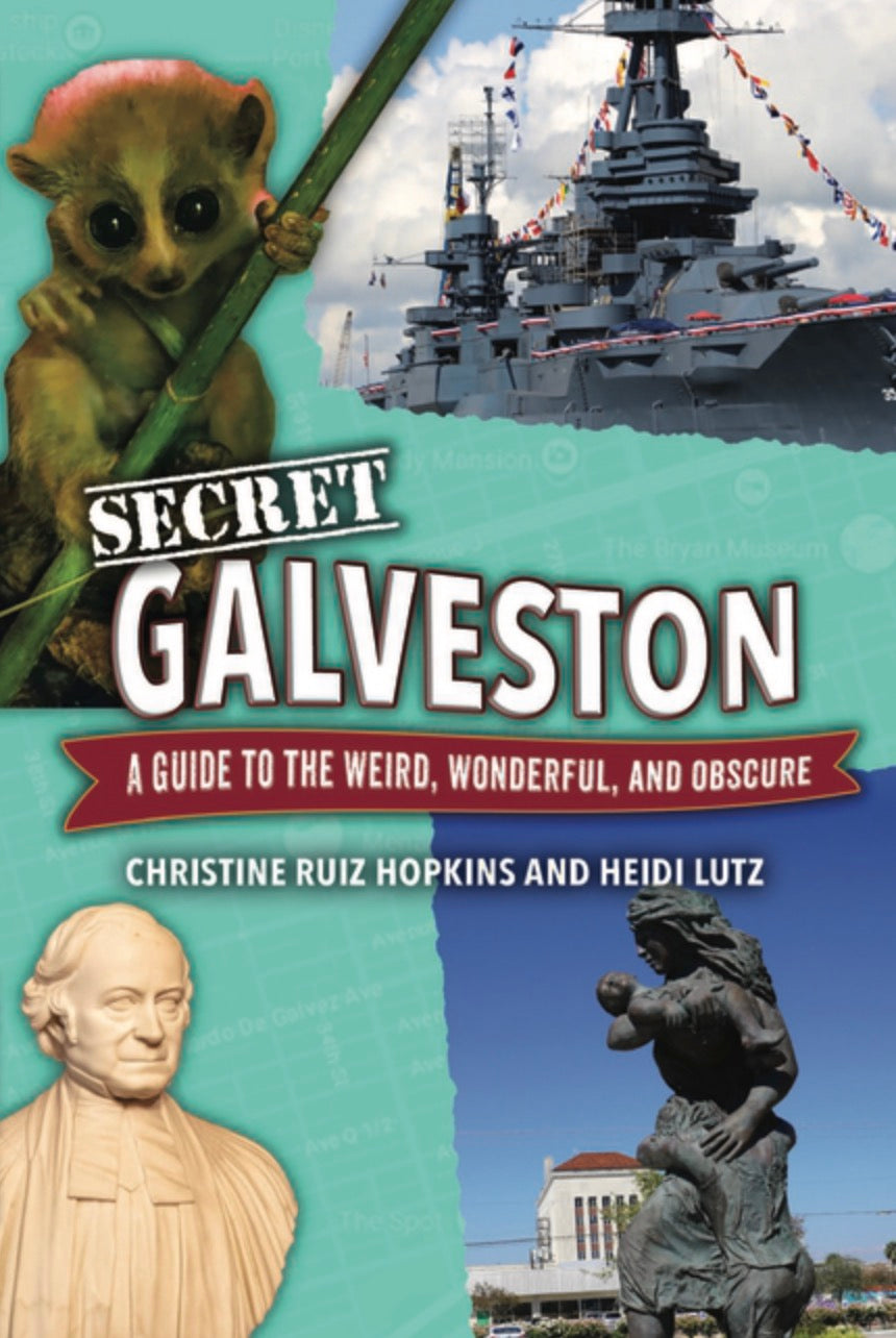 Secret Galveston: A Guide to the Weird, Wonderful, and Obscure