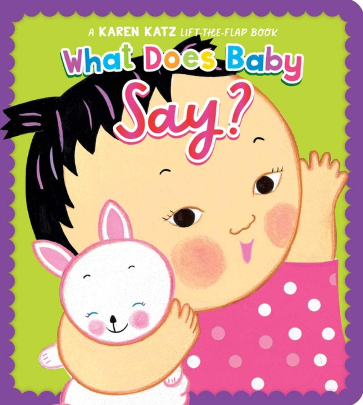 What Does Baby Say?: A Karen Katz Lift-The-Flap Book