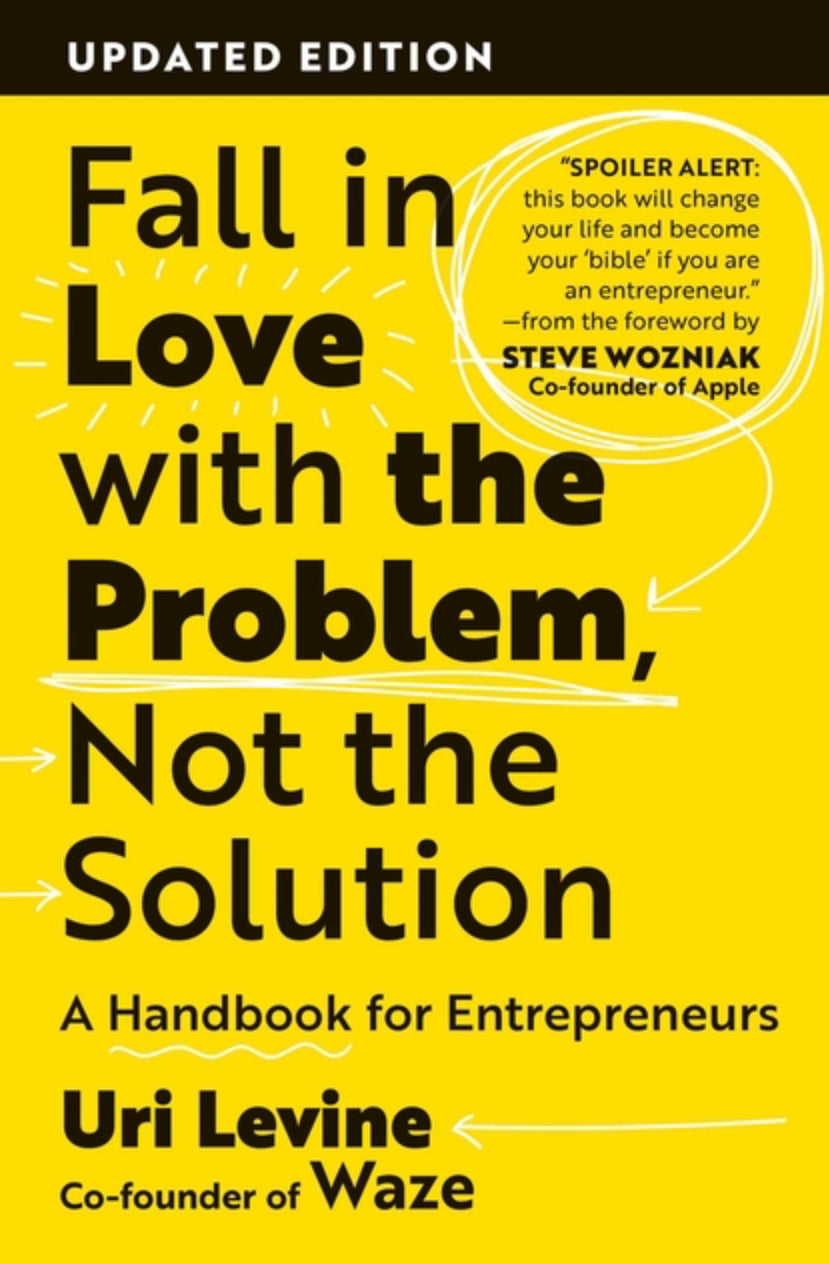 Fall in Love with the Problem, Not the Solution: A Handbook for Entrepreneurs, Updated Edition
