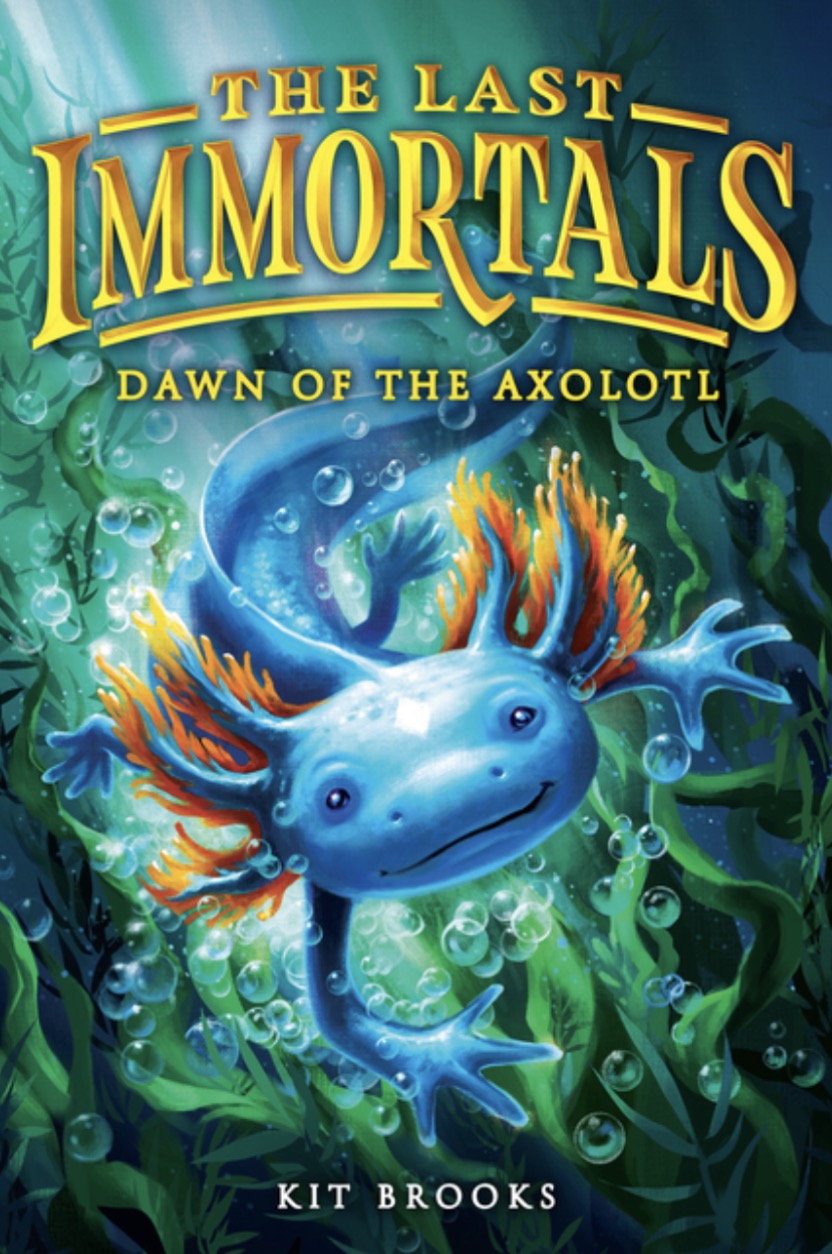 The Last Immortals: Dawn of the Axolotl (Epic Axolotls #1)