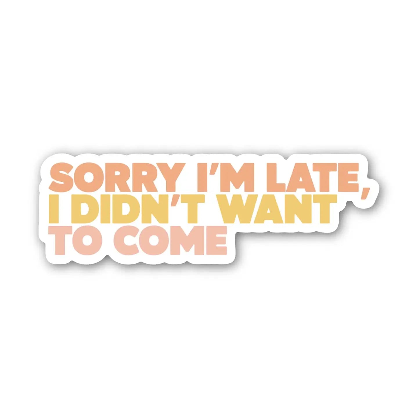 BM - Sorry I'm Late, I Didn't Want To Come Text Sticker