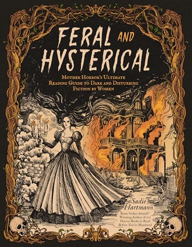 Feral and Hysterical: Mother Horror's Ultimate Reading Guide to Dark and Disturbing Fiction by Women