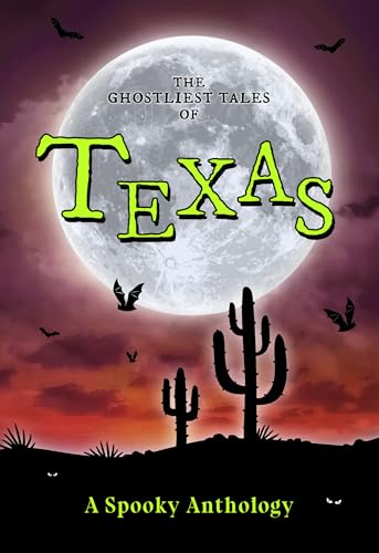 The Ghostliest Tales of Texas: A Spooky Anthology