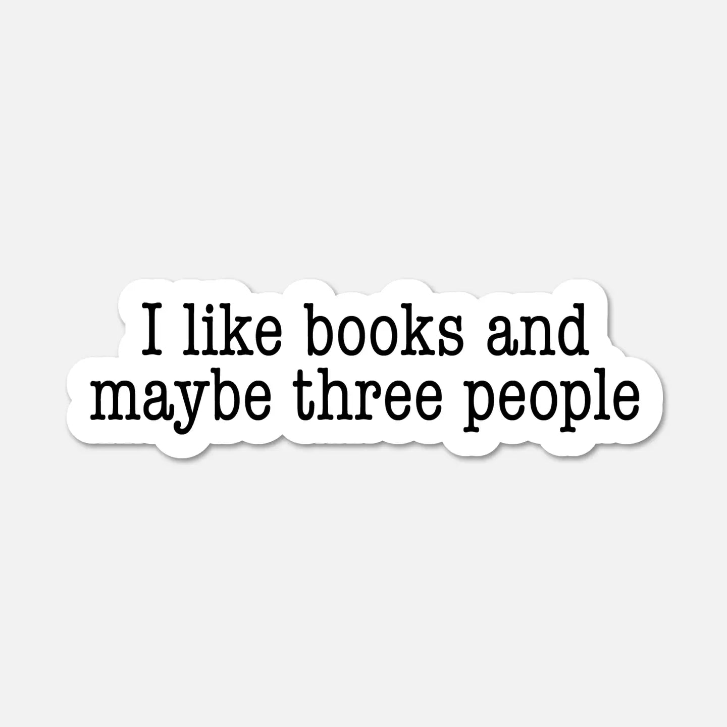 FN - I Like Books and Maybe Three People- Bookish Sticker