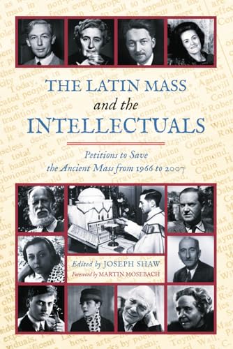 The Latin Mass and the Intellectuals: Petitions to Save the Ancient Mass from 1966 to 2007