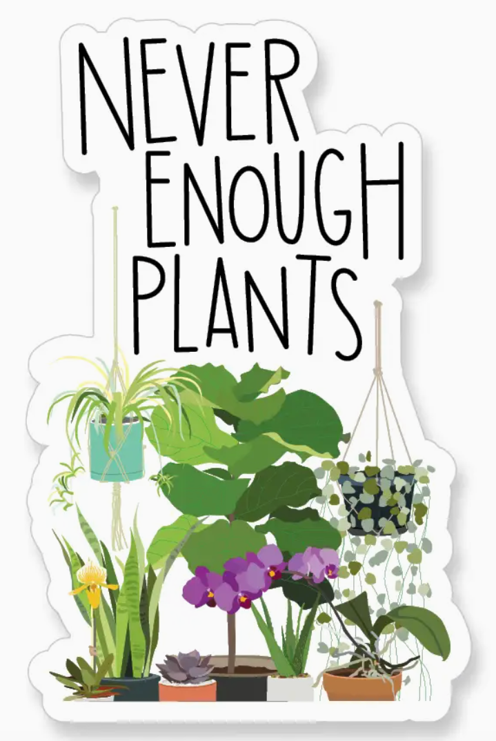 A2 - Never Enough Plants - Sticker