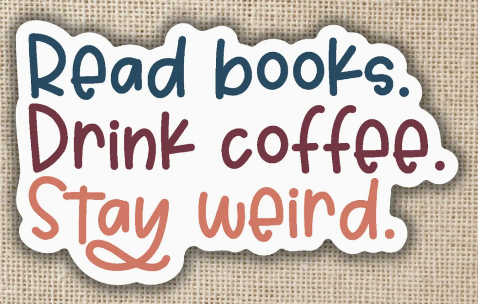 WE- Read Books. Drink Coffee. Stay Weird Sticker