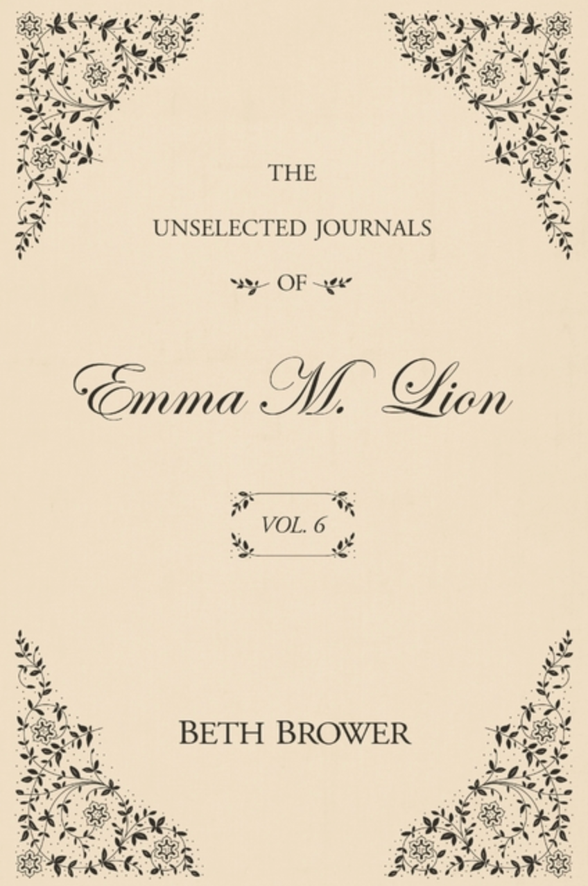 The Unselected Journals of Emma M. Lion: Vol. 6