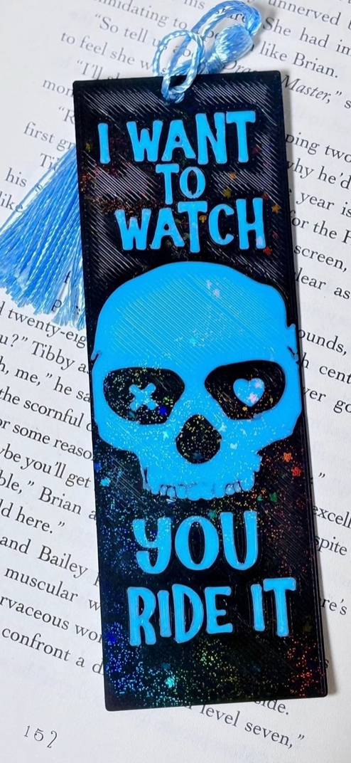 AN - 3d Printed I Want To Watch You Ride It Bookmark