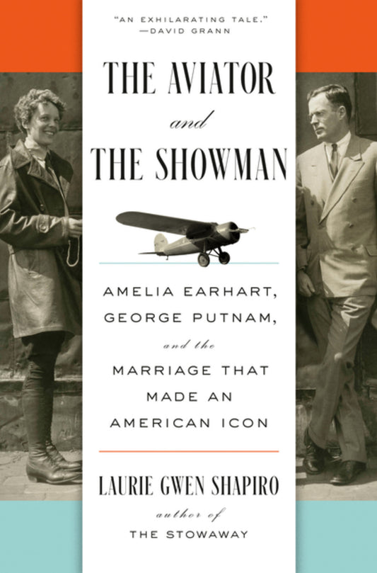 The Aviator and the Showman: Amelia Earhart, George Putnam, and the Marriage That Made an American Icon