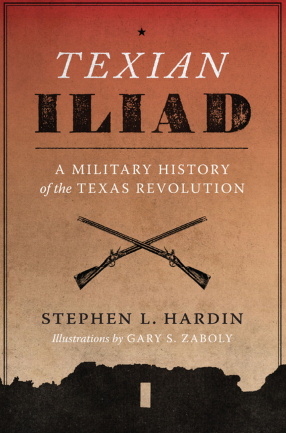 Texian Iliad: A Military History of the Texas Revolution, 1835-1836 (Texas Classics)