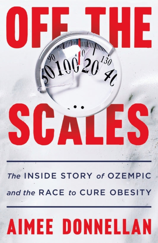 Off the Scales: The Inside Story of Ozempic and the Race to Cure Obesity