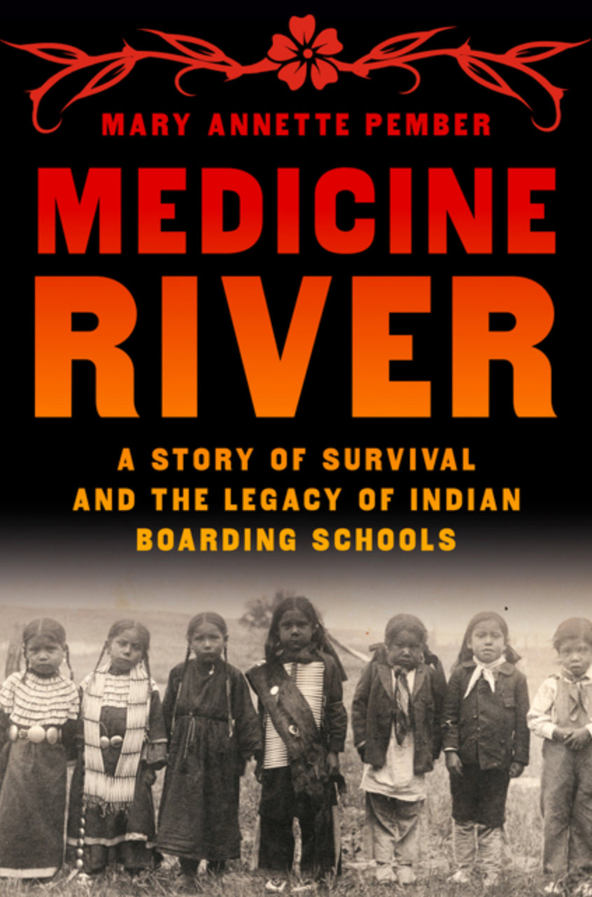 Medicine River: A Story of Survival and the Legacy of Indian Boarding Schools