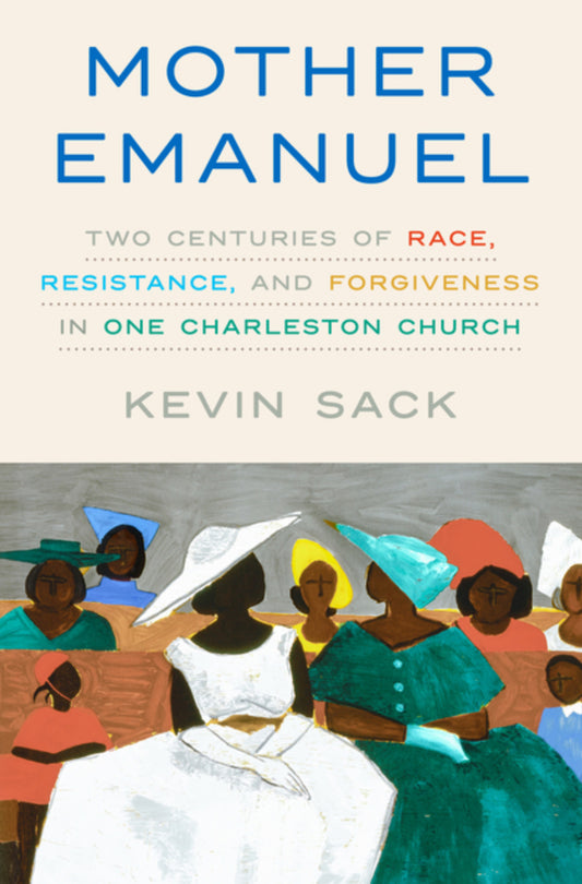 Mother Emanuel: Two Centuries of Race, Resistance, and Forgiveness in One Charleston Church