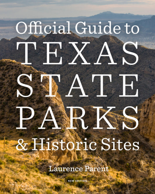 Official Guide to Texas State Parks and Historic Sites: New Edition
