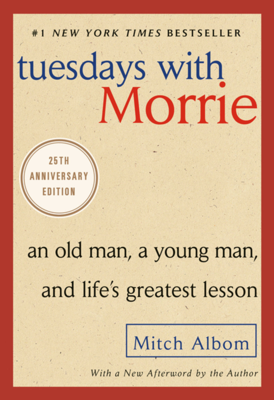 Tuesdays with Morrie: An Old Man, a Young Man, and Life's Greatest Lesson