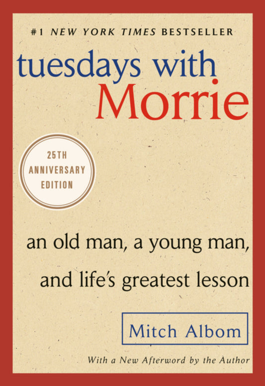 Tuesdays with Morrie: An Old Man, a Young Man, and Life's Greatest Lesson