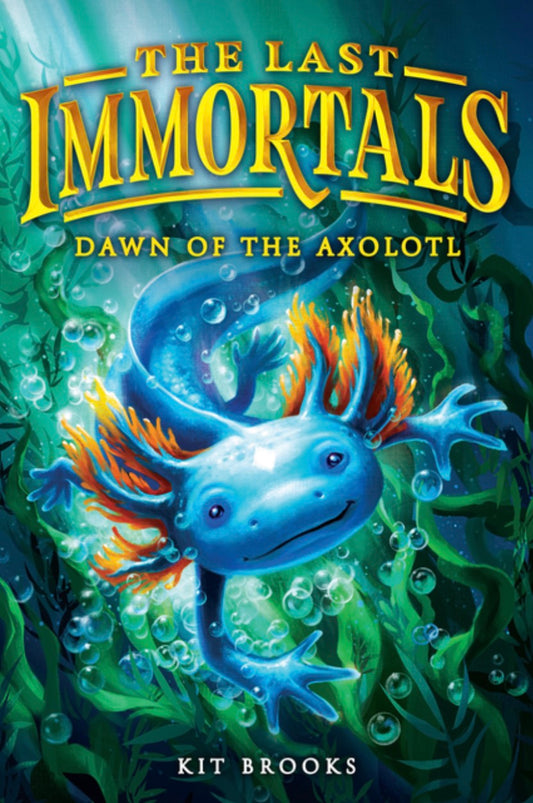 The Last Immortals: Dawn of the Axolotl (Epic Axolotls #1)