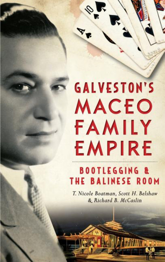 Galveston's Maceo Family Empire: Bootlegging and the Balinese Room