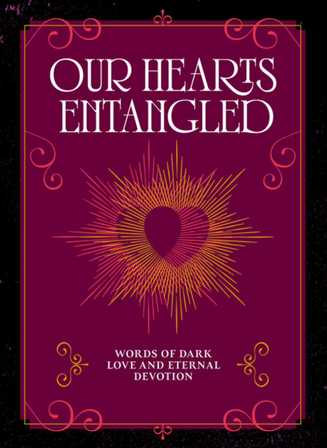 Our Hearts Entangled: Words of Dark Love & Eternal Devotion