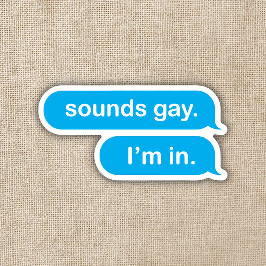 WE - Sounds Gay, I'm in Sticker