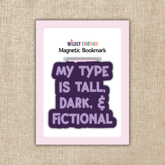 WE - My Type Is Tall, Dark & Fictional Magnetic Bookmark