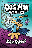 Dog Man: Fetch-22: A Graphic Novel (Dog Man #8): From the Creator of Captain Underpants: Volume 8 (Dog Man #8)