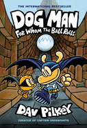 Dog Man: For Whom the Ball Rolls: (Dog Man #7)