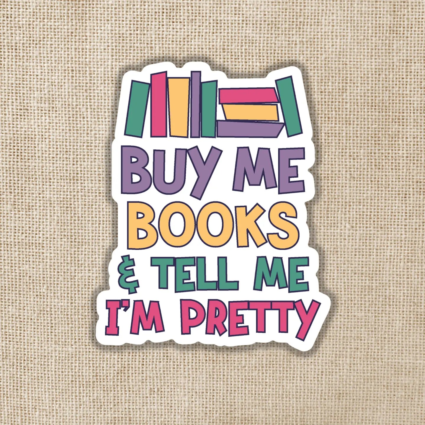 WE — Buy Me Books And Tell Me I’m Pretty Sticker