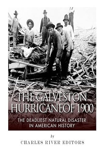 The Galveston Hurricane of 1900: The Deadliest Natural Disaster in American History