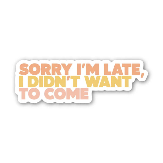 BM - Sorry I'm Late, I Didn't Want To Come Text Sticker