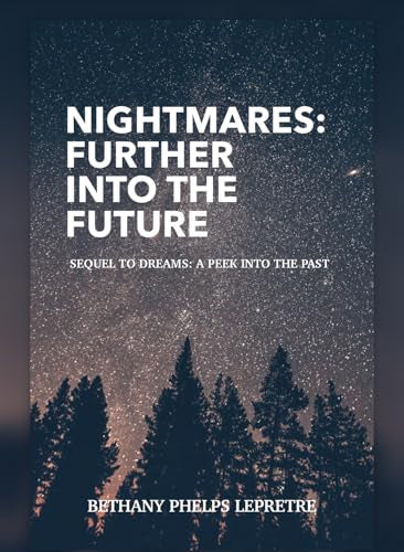 Nightmares: Further into the Future: Sequel to Dreams: A Peek into the Past