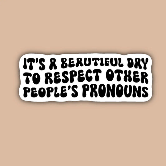 IM - It's A Beautiful Day To Respect People's Pronouns Sticker