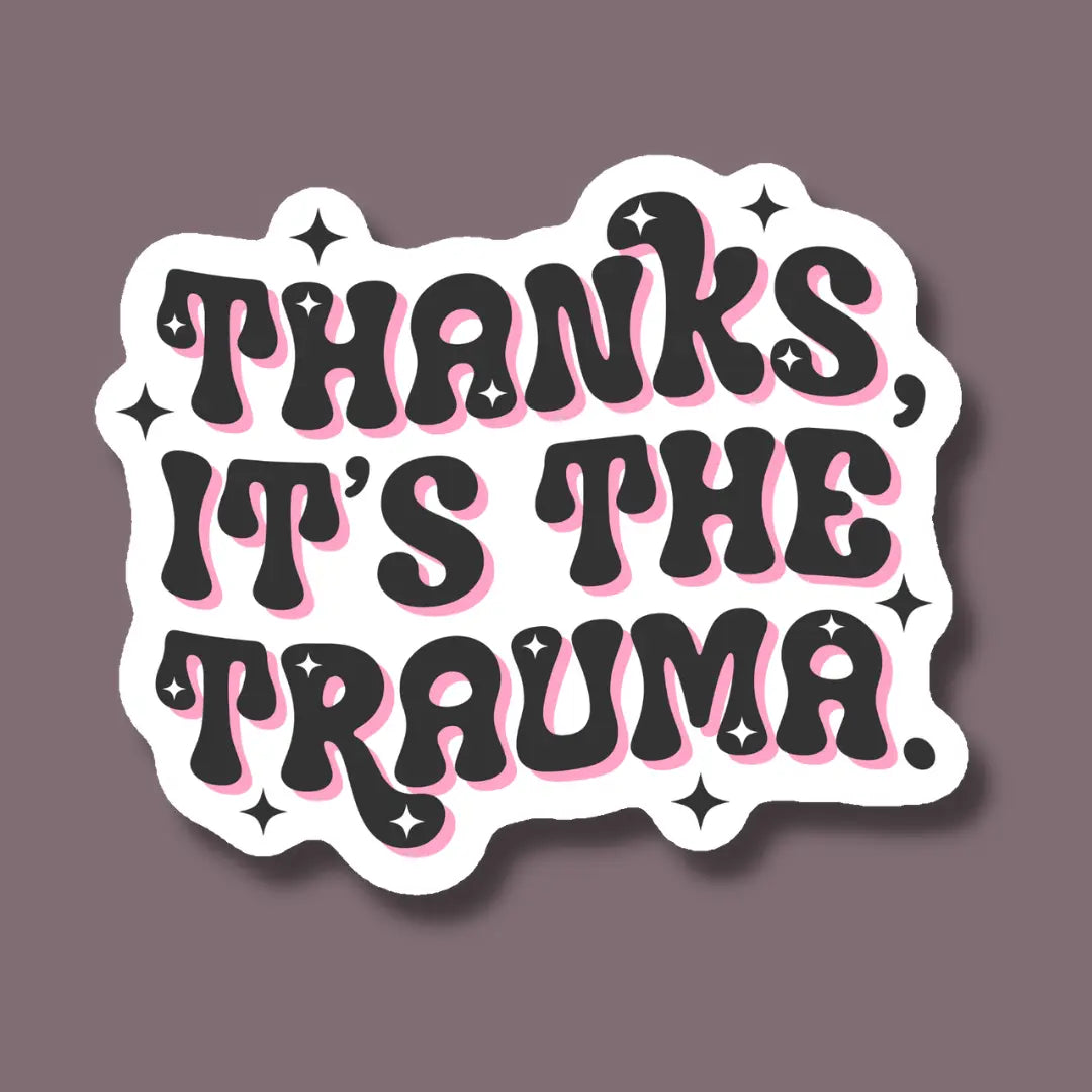 IM - Thanks It's the Trauma Mental Health Sticker