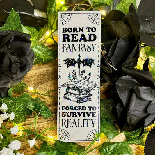 AN - Born To Read Fantasy Forced To Survive Reality Black and White Holographic Bookmark