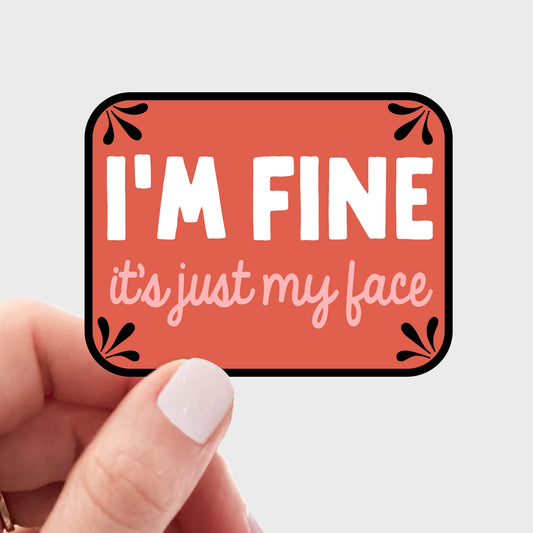 Y- I'm Fine It's Just My Face Sticker