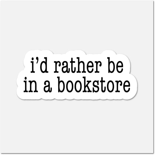 FN - I’D Rather Be in A Bookstore- Bookish Sticker