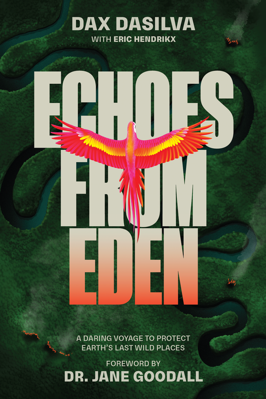Echoes from Eden: A Daring Voyage to Protect Earth's Last Wild Places