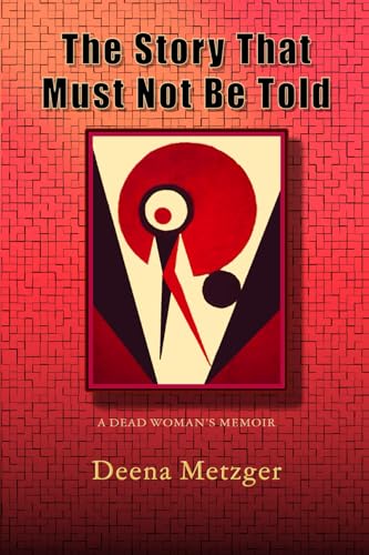 The Story That Must Not Be Told: A Dead Women's Memoir