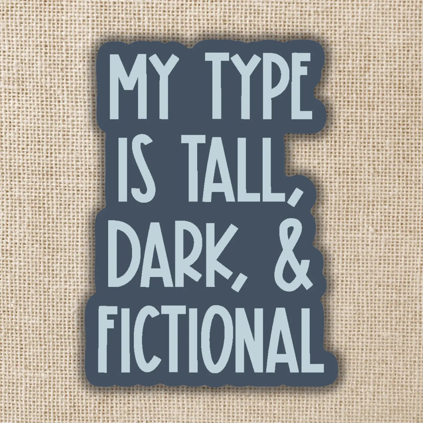 KOT - My Type Is Tall, Dark & Fictional Sticker
