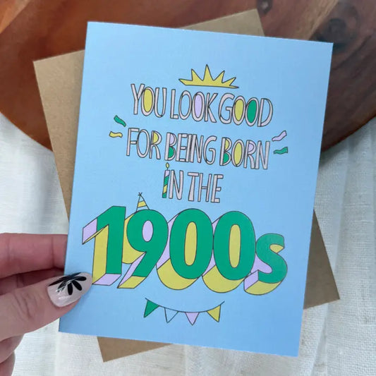 BM - "You Look Good For Being Born in the 1900s" Birthday Card