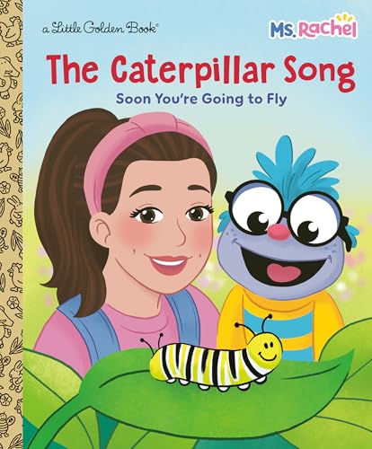 The Caterpillar Song: Soon You're Going to Fly (Ms. Rachel) (Little Golden Book)
