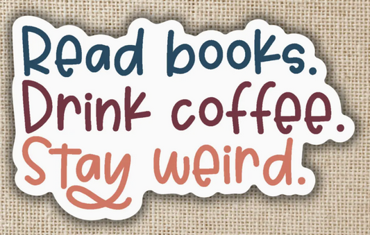 WE- Read Books. Drink Coffee. Stay Weird Sticker