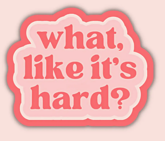 IM - What, Like It's Hard? Sticker