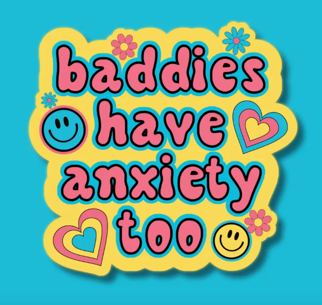 IM - Baddies Have Anxiety Too Sticker