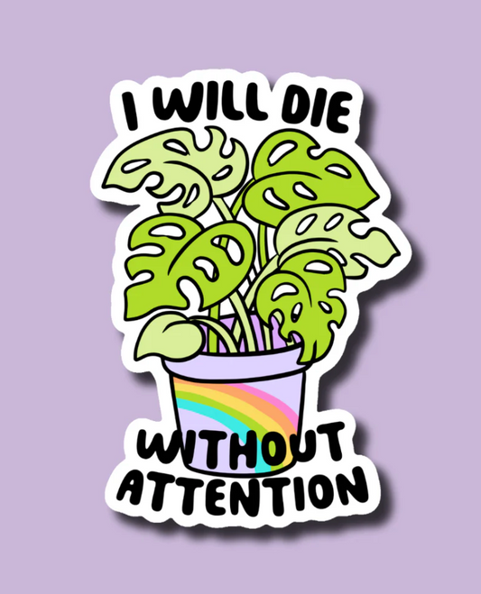 IM - I Will Die Without Attention Sticker