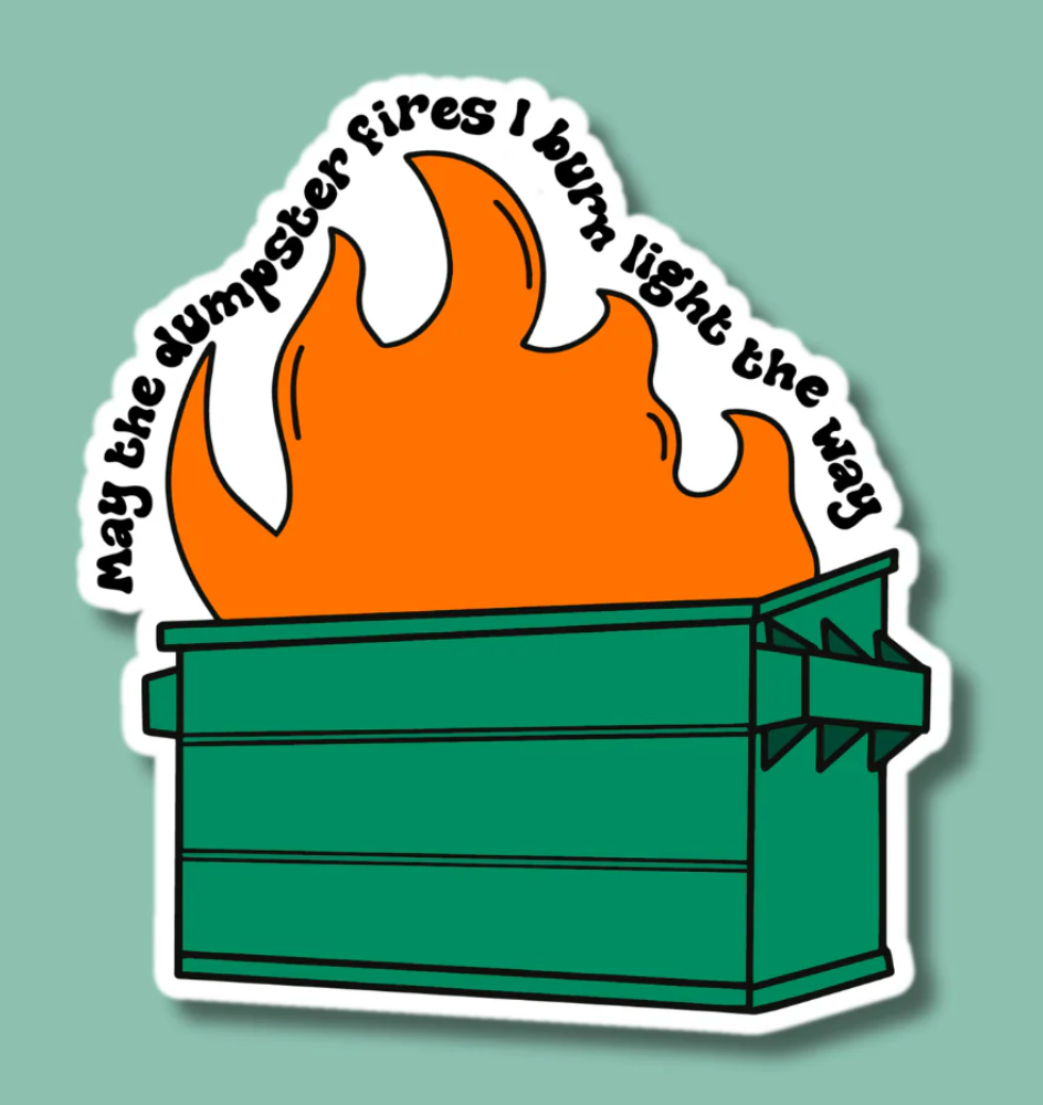 IM - May the Dumpster Fires.. Sticker