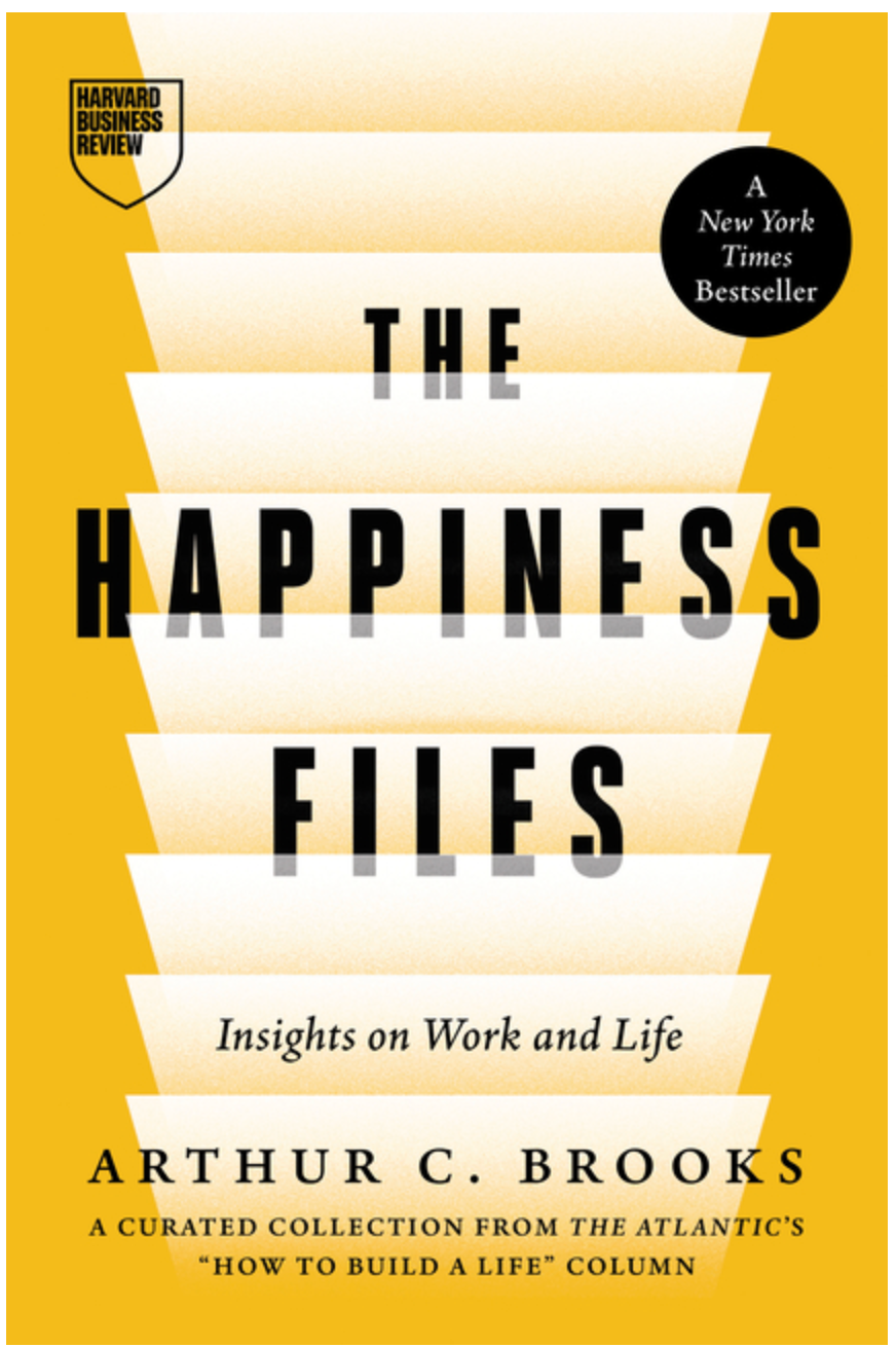 The Happiness Files: Insights on Work and Life by Arthur C. Brooks
